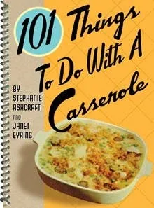 101 Things to do with a Casserole