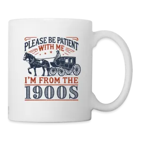 Be Patient With Me I'm From the 1900's Coffee Mug