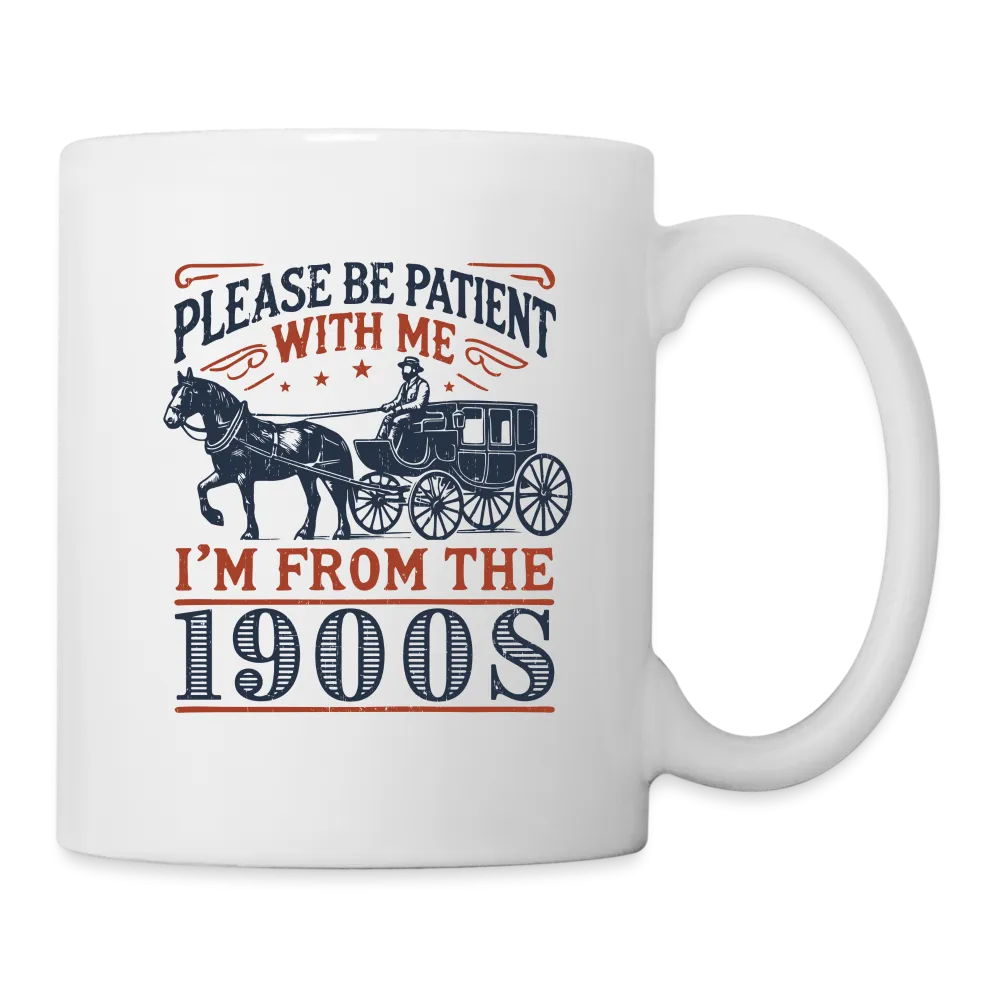 Be Patient With Me I'm From the 1900's Coffee Mug