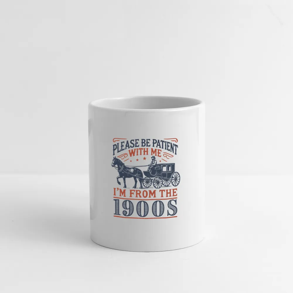 Be Patient With Me I'm From the 1900's Coffee Mug