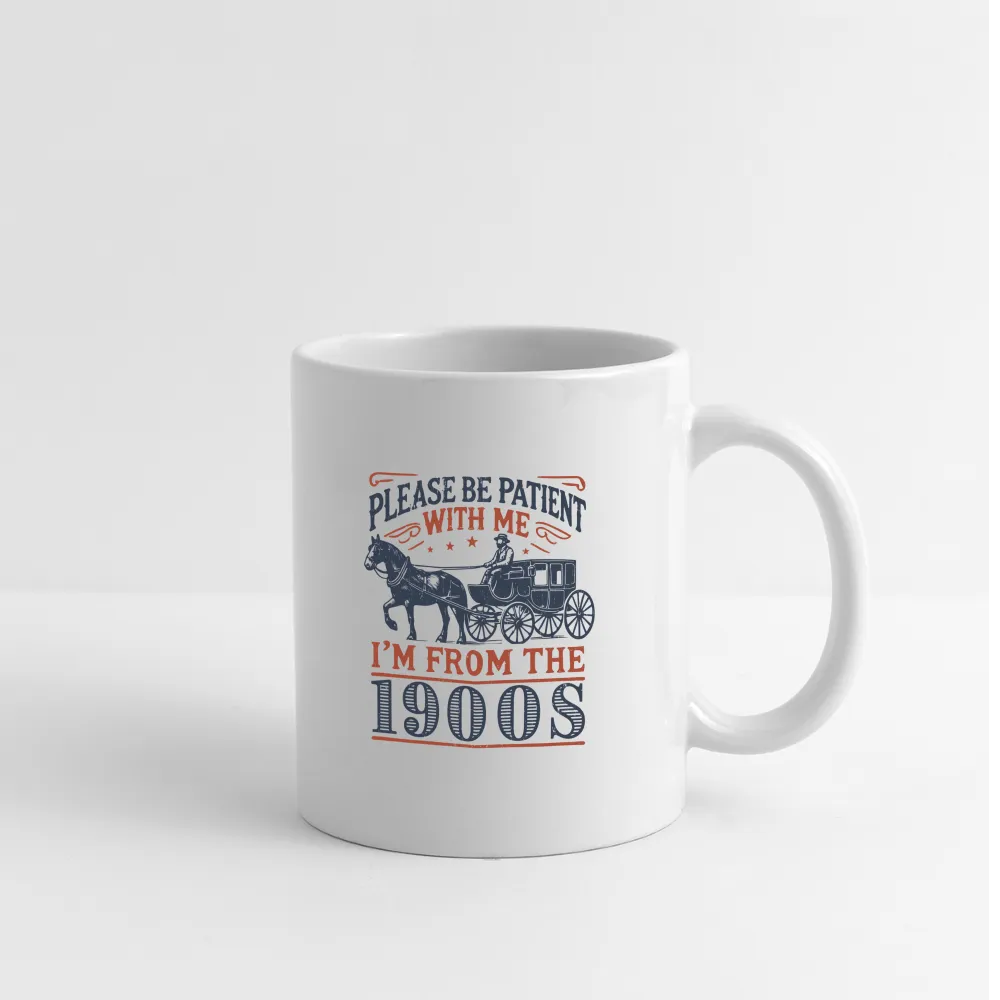 Be Patient With Me I'm From the 1900's Coffee Mug