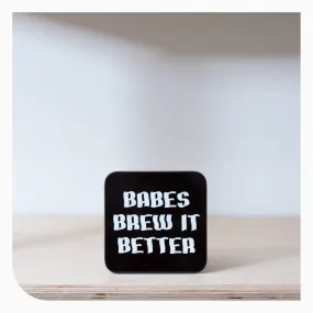 Girls Who Grind Coffee Coaster - Babes Brew It Better.