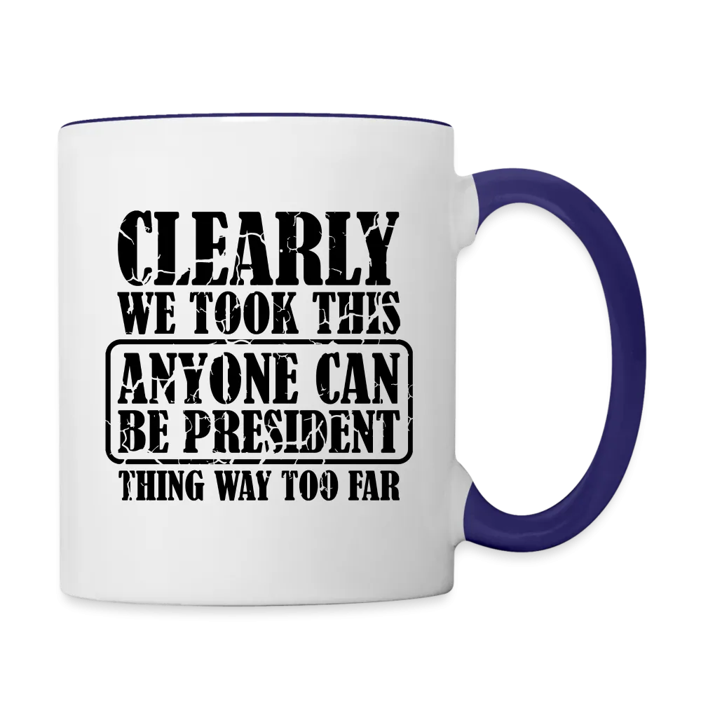 We Took This Anyone Can Be President Thing Way Too Far Coffee Mug