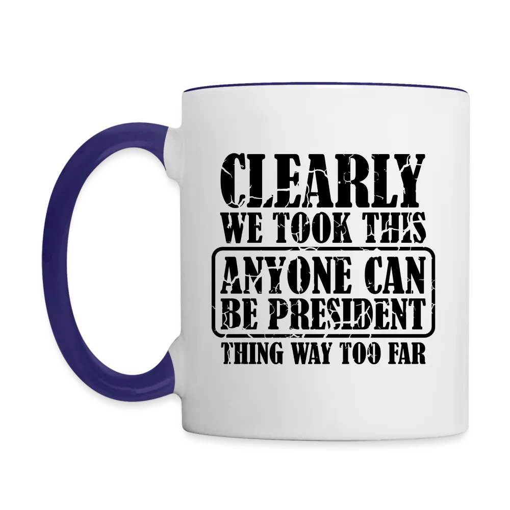 We Took This Anyone Can Be President Thing Way Too Far Coffee Mug