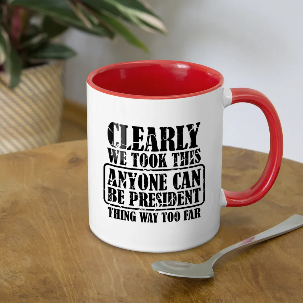 We Took This Anyone Can Be President Thing Way Too Far Coffee Mug