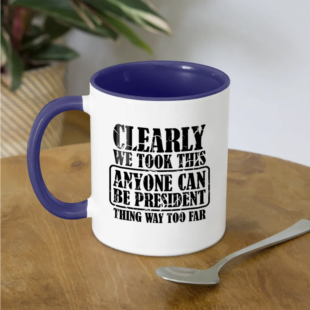 We Took This Anyone Can Be President Thing Way Too Far Coffee Mug