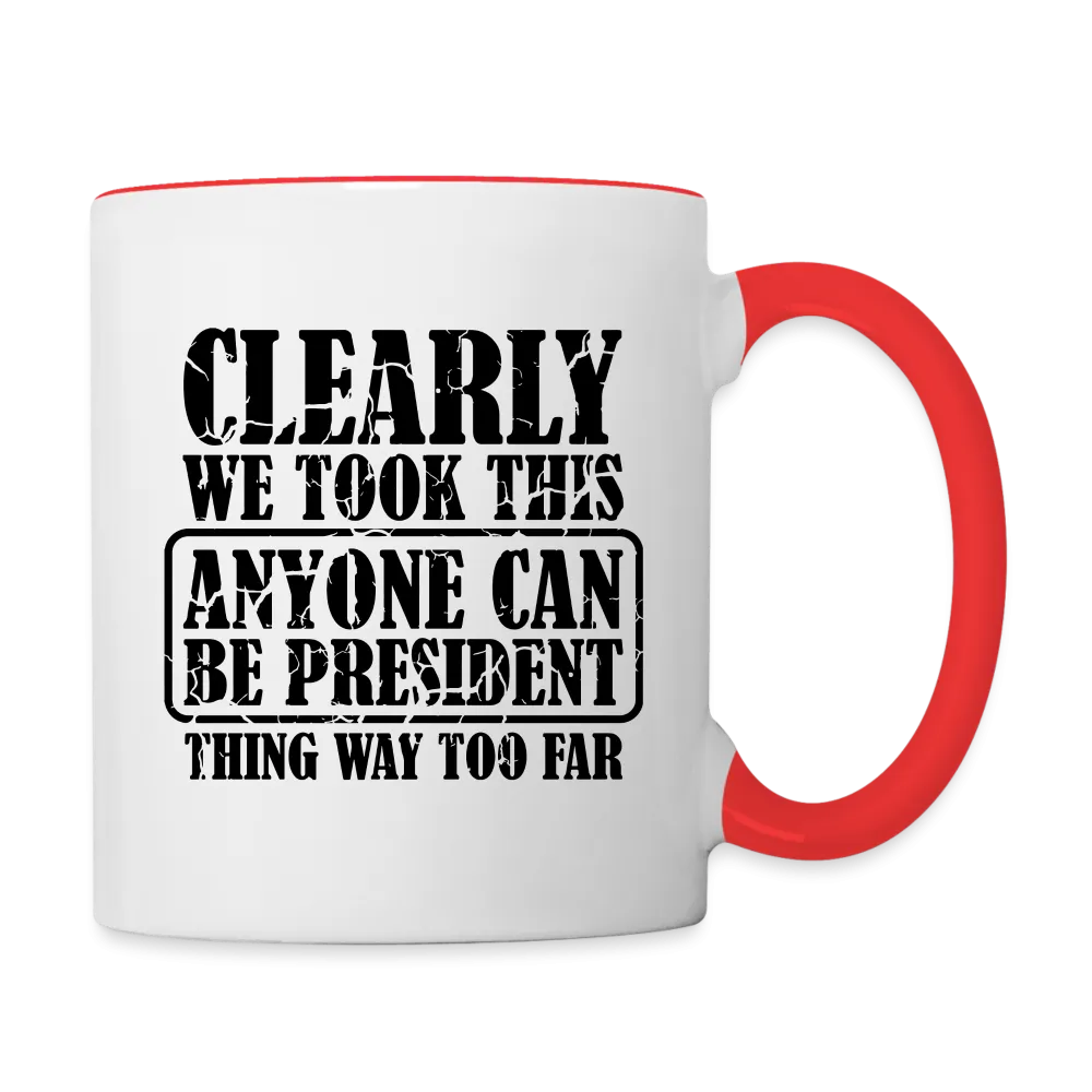 We Took This Anyone Can Be President Thing Way Too Far Coffee Mug