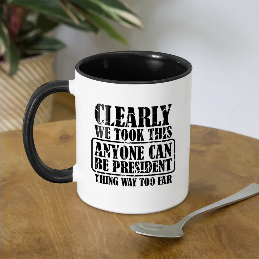 We Took This Anyone Can Be President Thing Way Too Far Coffee Mug