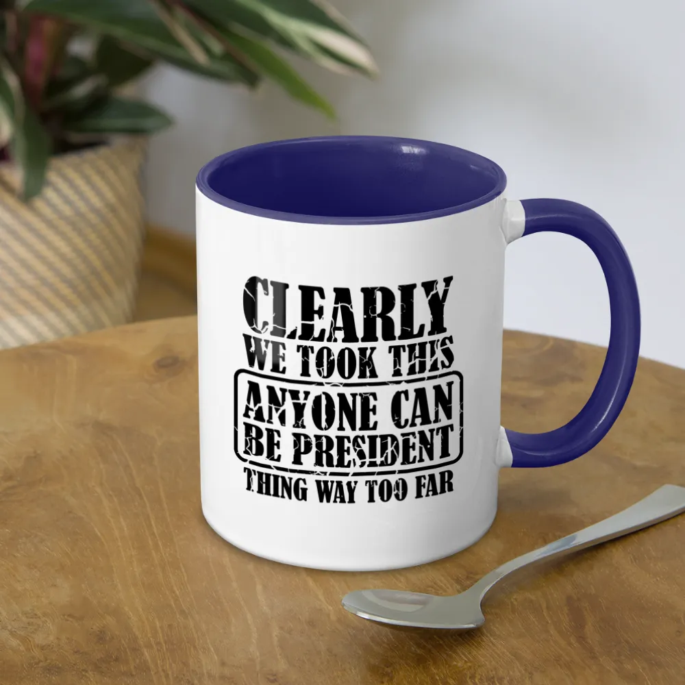 We Took This Anyone Can Be President Thing Way Too Far Coffee Mug