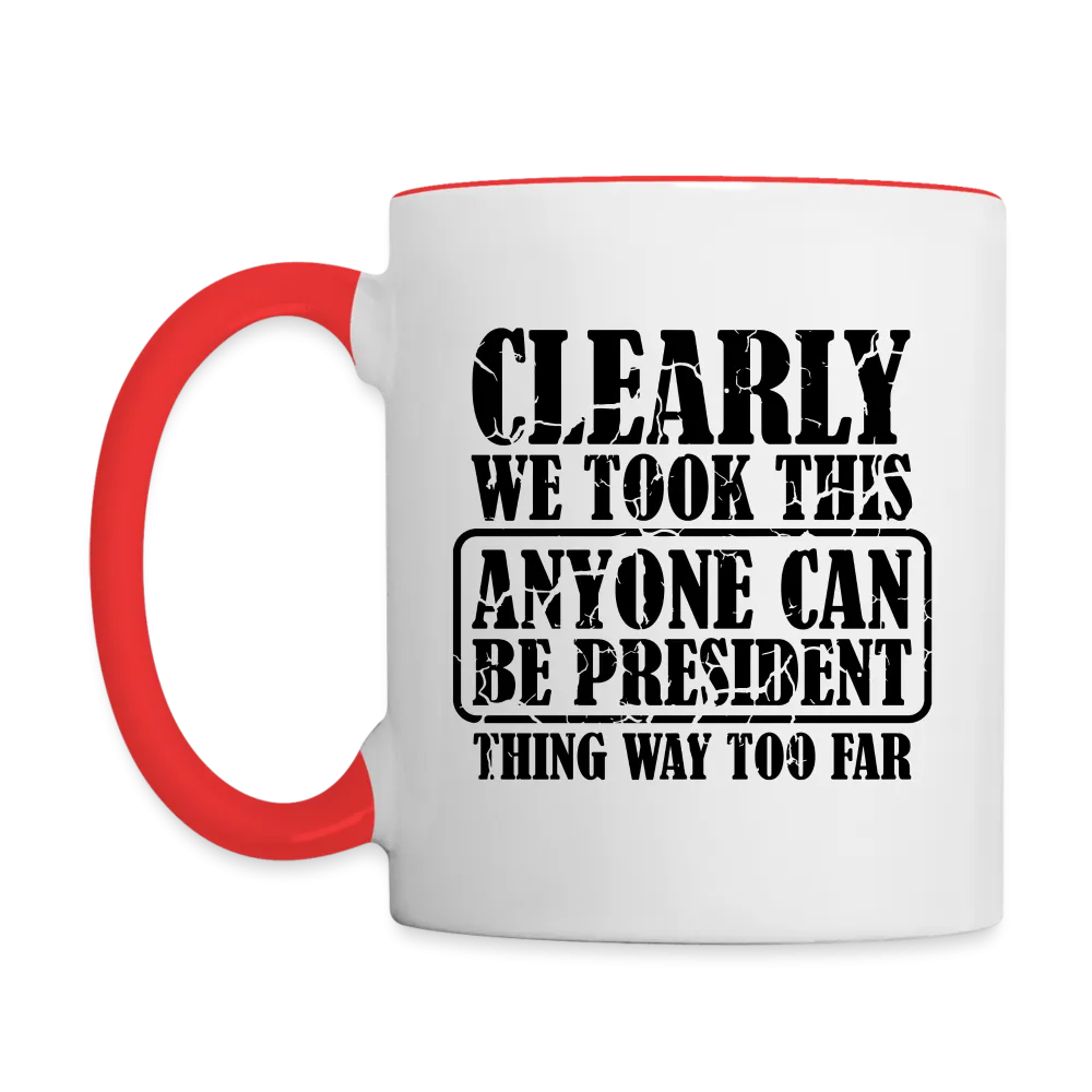 We Took This Anyone Can Be President Thing Way Too Far Coffee Mug