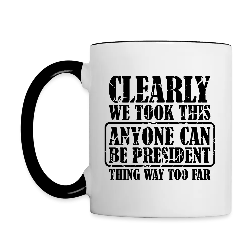 We Took This Anyone Can Be President Thing Way Too Far Coffee Mug