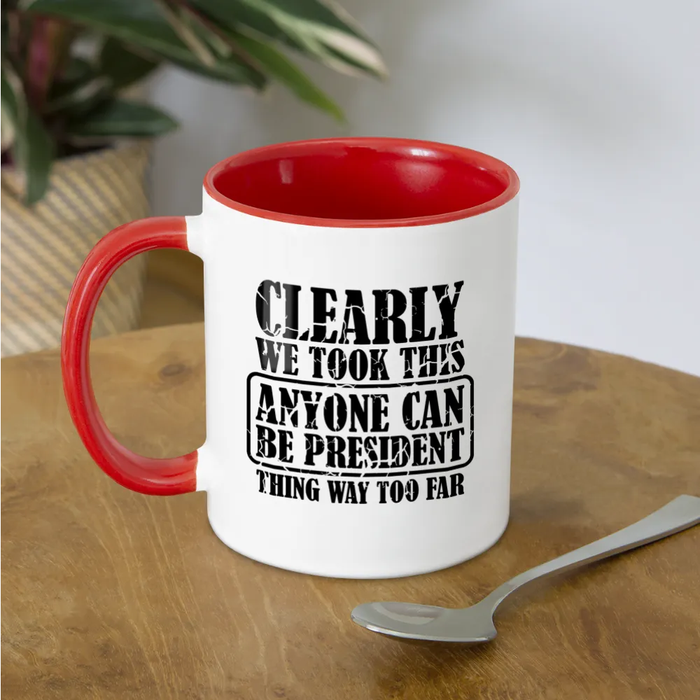 We Took This Anyone Can Be President Thing Way Too Far Coffee Mug