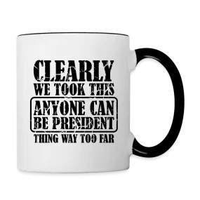 We Took This Anyone Can Be President Thing Way Too Far Coffee Mug