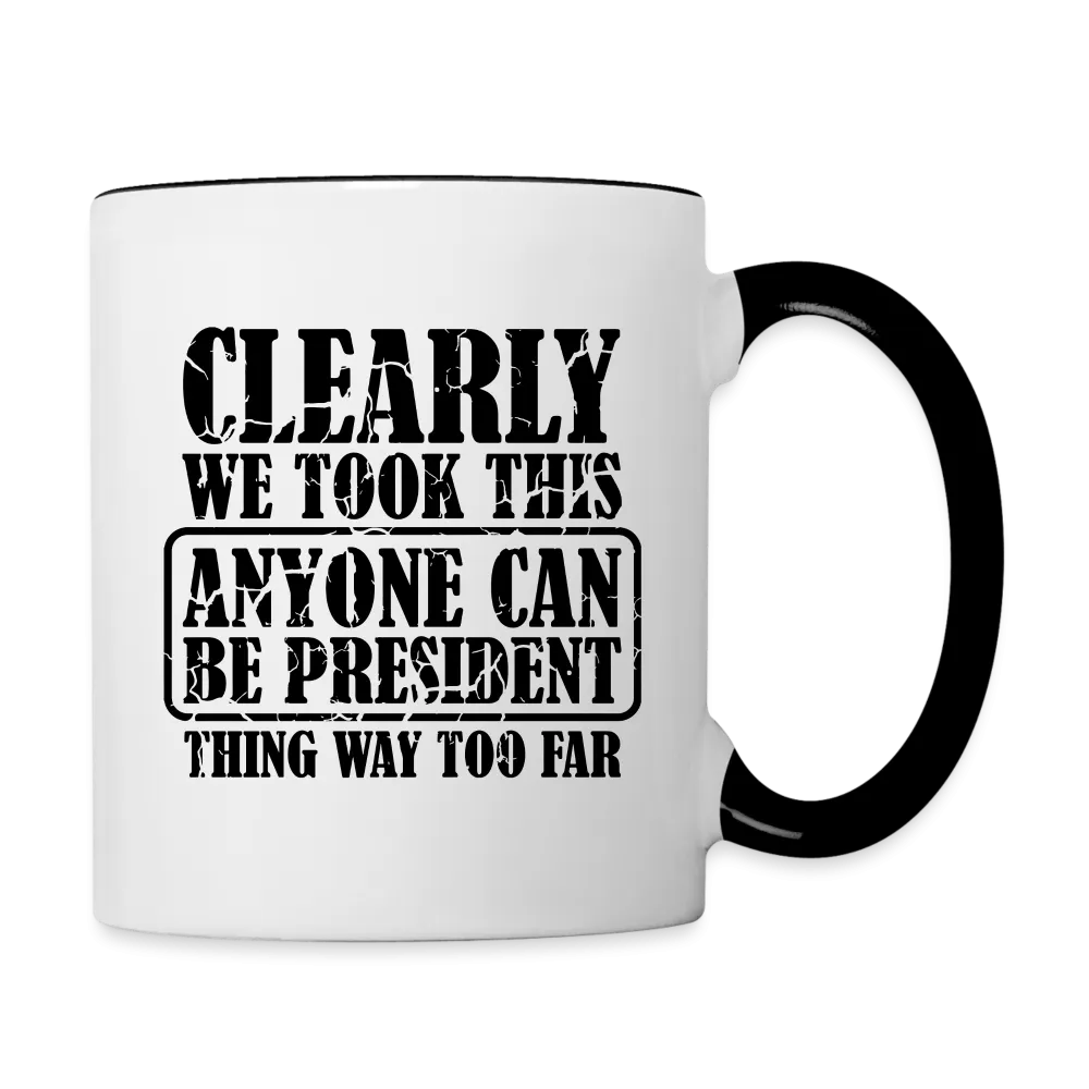 We Took This Anyone Can Be President Thing Way Too Far Coffee Mug